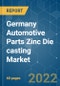 Germany Automotive Parts Zinc Die casting Market - Growth, Trends, COVID-19 Impact, and Forecasts (2022 - 2027) - Product Thumbnail Image