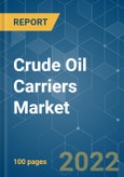 Crude Oil Carriers Market - Growth, Trends, COVID-19 Impact, and Forecasts (2022 - 2027)- Product Image