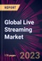 Global Live Streaming Market 2022-2026 - Product Image