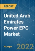 United Arab Emirates Power EPC Market - Growth, Trends, COVID-19 Impact, and Forecasts (2022 - 2027)- Product Image