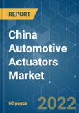 China Automotive Actuators Market - Growth, Trends, COVID-19 Impact, and Forecasts (2022 - 2027)- Product Image