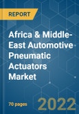 Africa & Middle-East Automotive Pneumatic Actuators Market - Growth, Trends, COVID-19 Impact, and Forecasts (2022 - 2027)- Product Image