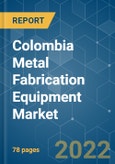 Colombia Metal Fabrication Equipment Market - Growth, Trends, COVID-19 Impact, and Forecasts (2022 - 2027)- Product Image