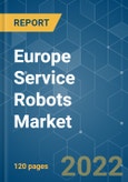 Europe Service Robots Market - Growth, Trends, COVID-19 Impact, and Forecasts (2022 - 2027)- Product Image