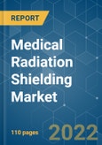 Medical Radiation Shielding Market - Growth, Trends, COVID-19 Impact, and Forecasts (2022 - 2027)- Product Image