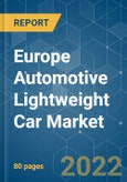 Europe Automotive Lightweight Car Market - Growth, Trends, COVID-19 Impact, and Forecasts (2022 - 2027)- Product Image