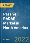 Passive RADAR Market in North America - Growth, Trends, COVID-19 Impact, and Forecasts (2022 - 2027)- Product Image