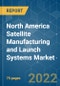 North America Satellite Manufacturing and Launch Systems Market - Growth, Trends, COVID-19 Impact, and Forecasts (2022 - 2027) - Product Image