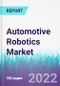 Automotive Robotics Market by Type, Component, and Application - Global Opportunity Analysis and Industry Forecast 2022-2030 - Product Image