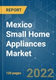 Mexico Small Home Appliances Market - Growth, Trends, COVID-19 Impact, and Forecasts (2022 - 2027)- Product Image