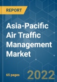 Asia-Pacific Air Traffic Management Market - Growth, Trends, COVID-19 Impact, and Forecasts (2022 - 2027)- Product Image