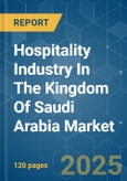Hospitality Industry In The Kingdom Of Saudi Arabia - Market Share Analysis, Industry Trends & Statistics, Growth Forecasts (2025 - 2030)- Product Image