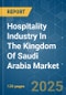 Hospitality Industry In The Kingdom Of Saudi Arabia - Market Share Analysis, Industry Trends & Statistics, Growth Forecasts (2025 - 2030) - Product Image