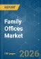 Family Offices - Market Share Analysis, Industry Trends & Statistics, Growth Forecasts (2026-2031) - Product Thumbnail Image