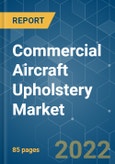 Commercial Aircraft Upholstery Market - Growth, Trends, COVID-19 Impact, and Forecasts (2022 - 2027)- Product Image