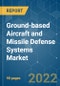 Ground-based Aircraft and Missile Defense Systems Market - Growth, Trends, COVID-19 Impact, and Forecasts (2022 - 2027) - Product Image