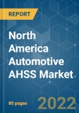 North America Automotive AHSS Market - Growth, Trends, COVID-19 Impact, and Forecasts (2022 - 2027)- Product Image