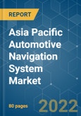 Asia Pacific Automotive Navigation System Market - Growth, Trends, COVID-19 Impact, and Forecasts (2022 - 2027)- Product Image