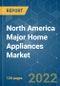 North America Major Home Appliances Market - Growth, Trends, COVID-19 Impact, and Forecasts (2022 - 2027) - Product Image
