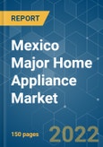 Mexico Major Home Appliance Market - Growth, Trends (2022 - 2027)- Product Image
