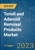 Tonsil and Adenoid Removal Products Market - Growth, Trends, COVID-19 Impact, and Forecasts (2023 - 2028)- Product Image