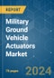 Military Ground Vehicle Actuators - Market Share Analysis, Industry Trends & Statistics, Growth Forecasts 2019 - 2029 - Product Thumbnail Image