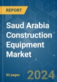 Saud Arabia Construction Equipment - Market Share Analysis, Industry Trends & Statistics, Growth Forecasts 2019 - 2029- Product Image
