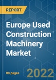 Europe Used Construction Machinery Market - Growth, Trends, COVID-19 Impact, and Forecasts (2022 - 2027)- Product Image