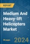 Medium And Heavy-lift Helicopters - Market Share Analysis, Industry Trends & Statistics, Growth Forecasts (2024 - 2029) - Product Thumbnail Image