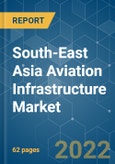 South-East Asia Aviation Infrastructure Market - Growth, Trends, COVID-19 Impact, and Forecasts (2022 - 2027)- Product Image