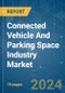 Connected Vehicle And Parking Space Industry - Market Share Analysis, Industry Trends & Statistics, Growth Forecasts 2019 - 2029 - Product Thumbnail Image