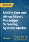 Middle-East and Africa Airport Passenger Screening Systems Market - Growth, Trends, COVID-19 Impact, and Forecasts (2022 - 2027) - Product Image
