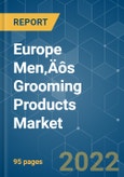 Europe Men‚Äôs Grooming Products Market - Growth, Trends, COVID-19 Impact, and Forecasts (2022 - 2027)- Product Image