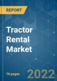 Tractor Rental Market - Growth, Trends, COVID-19 Impact, and Forecasts (2022 - 2027)- Product Image