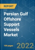 Persian Gulf Offshore Support Vessels (OSV) Market - Growth, Trends, COVID-19 Impact, and Forecasts (2022 - 2027)- Product Image