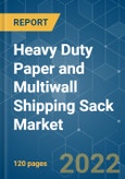 Heavy Duty Paper and Multiwall Shipping Sack Market - Growth, Trends, COVID-19 Impact, and Forecasts (2022 - 2027)- Product Image