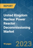 United Kingdom Nuclear Power Reactor Decommissioning Market - Growth, Trends, and Forecasts (2023-2028)- Product Image