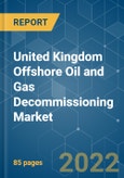 United Kingdom Offshore Oil and Gas Decommissioning Market - Growth, Trends, COVID-19 Impact, and Forecasts (2022 - 2027)- Product Image