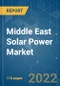 Middle East Solar Power Market - Growth, Trends, COVID-19 Impact, and Forecasts (2022 - 2027) - Product Image