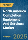 North America Completion Equipment and Services Market - Growth, Trends, COVID-19 Impact, and Forecasts (2022 - 2027)- Product Image