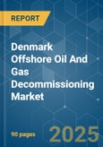 Denmark Offshore Oil and Gas Decommissioning Market - Growth, Trends, COVID-19 Impact, and Forecasts (2022 - 2027)- Product Image