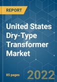 United States Dry-Type Transformer Market - Growth, Trends, COVID-19 Impact, and Forecasts (2022 - 2027)- Product Image