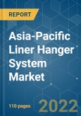 Asia-Pacific Liner Hanger System Market - Growth, Trends, COVID-19 Impact, and Forecasts (2022 - 2027)- Product Image