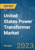 United States Power Transformer Market - Growth, Trends, and Forecasts (2023-2028)- Product Image