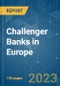 Challenger Banks in Europe - Growth, Trends, COVID-19 Impact, and Forecasts (2022 - 2027) - Product Image