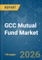 GCC Mutual Fund - Market Share Analysis, Industry Trends & Statistics, Growth Forecasts (2026-2031) - Product Thumbnail Image