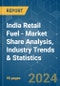 India Retail Fuel - Market Share Analysis, Industry Trends & Statistics, Growth Forecasts 2019 - 2029 - Product Image