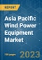 Asia Pacific Wind Power Equipment Market - Growth, Trends, and Forecasts (2023 - 2028) - Product Image