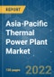 Asia-Pacific Thermal Power Plant Market - Growth, Trends, COVID-19 Impact, and Forecasts (2022 - 2027) - Product Image