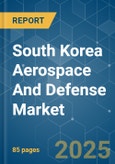 South Korea Aerospace And Defense - Market Share Analysis, Industry Trends & Statistics, Growth Forecasts (2025 - 2030)- Product Image